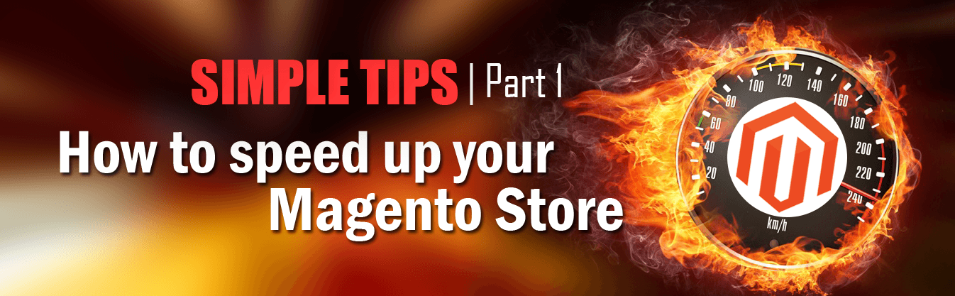 Simple tips to speed up your Magento Store: Part 1