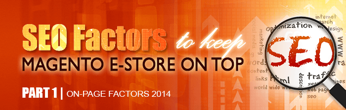SEO Factors That Will Keep Your Magento E-store on Top in 2014