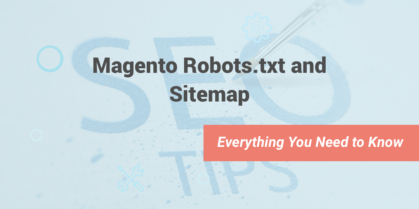 Magento Robots.txt and Sitemap: Everything You Need to Know