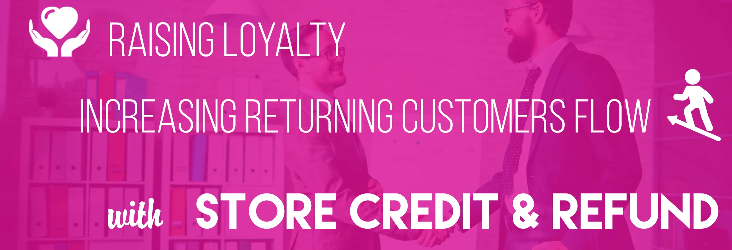 Raising Loyalty And Increasing Returning Customers Flow With Store Credit & Refund