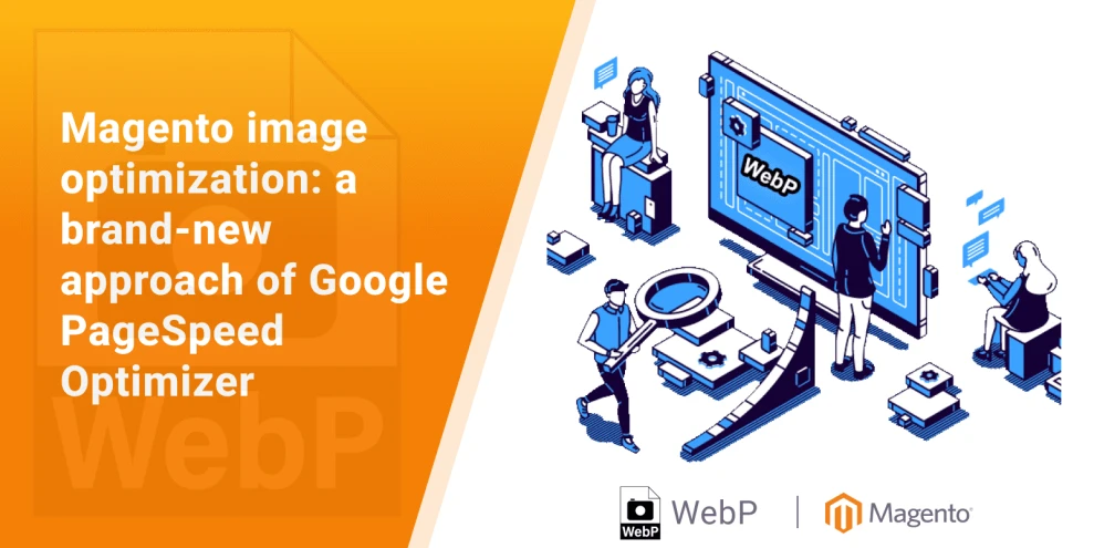 Magento image optimization: a brand-new approach to WebP in Google PageSpeed Optimizer